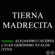 TIERNA MADRECITA - Autores: ALEJANDRO CÁCERES y JUAN GERÓNIMO ÁVALOS (TITO)